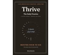 Thrive: The Daily Practice - Months Four to Six: Five minutes a day to live what you built