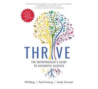 THRIVE: THE ENTREPRENEURS GUIDE TO AUTHENTIC SUCCESS