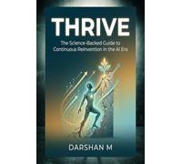 THRIVE: The Science-Backed Guide to Continuous Reinvention in the AI Era