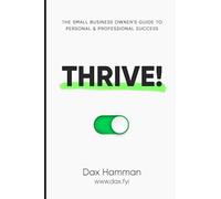 THRIVE! The Small Business Owner's Guide To Personal & Professional Succes