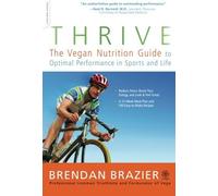 [ Thrive: The Vegan Nutrition Guide to Optimal Performance in Sports and Life Brazier, Brendan ( Author ) ] { Paperback } 2008