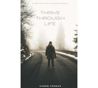 Thrive Through Life: A Practical Guide to Everyday Success