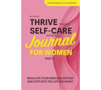 Thrive Through Self-Care Activities Journal for Women PART II: Regulate Your Nervous System and Step Into the Life You Want in 42 Days (Get Connected: Self-Care for Women)