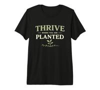 Thrive Where You are Planted Positive Growth Quote Premium T-Shirt