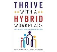 Thrive with a Hybrid Workplace: Step-by-Step Guidance from the Experts