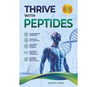 THRIVE WITH PEPTIDES: STRENGTHEN IMMUNITY, IMPROVE GUT HEALTH, ENHANCE MENTAL CLARITY, AND SUPPORT HEALTHY LONGEVITY WITH SCIENCE-BACKED PROTOCOLS (Longevity Advantage)