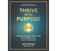 Thrive with Purpose: Actionable Strategies, Proven Tools & Free Resources for Career Transformation