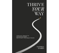 Thrive Your Way: A practical approach to lifelong fulfilment: How to craft your unique toolbox