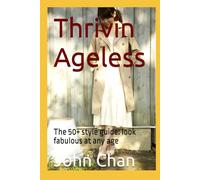 Thrivin´Ageless: The 50+ style guide: look fabulous at any age