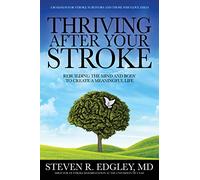 Thriving After Your Stroke: Rebuilding the Mind and Body to Create a Meaningful Life