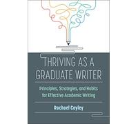 Thriving as a Graduate Writer: Principles, Strategies, and Habits for Effective Academic Writing
