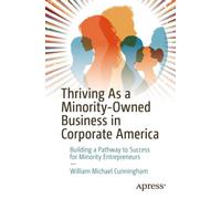 Thriving As a Minority-Owned Business in Corporate America : Building a Pathway to Success for Minority Entrepreneurs