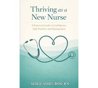 Thriving as a New Nurse: A Practical Guide to Confidence, Safe Practice, and Staying Sane
