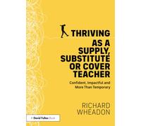 Thriving as a Supply, Substitute or Cover Teacher : Confident, Impactful and More Than Temporary