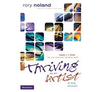 Thriving as an Artist in the Church: Hope and Help for You and Your Ministry Team (Willow Creek Resources)