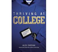 Thriving At College: Make Great Friends, Keep Your Faith, and Get Ready for the Real World!