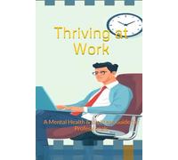 Thriving at Work: A Mental Health & Wellness Guide for Professionals