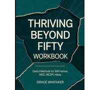 Thriving Beyond Fifty Workbook: Useful Mathod for Will Harlow MSc, MCSP