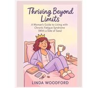 Thriving Beyond Limits: A Woman's Guide to Living with chronic fatigue Syndrome (with a side of Sass)