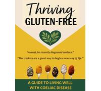 Thriving Gluten Free: A Guide to Living Well with Coeliac Disease