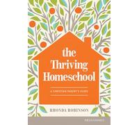 Thriving Homeschool, The: A Christian Parent's Guide