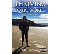 Thriving in a Toxic World: An indispensable guide to navigating the madness of modern day living