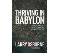 Thriving in Babylon: Why Hope, Humility, and Wisdom Matter in a Godless Culture