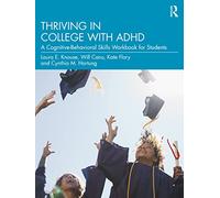Thriving in College with ADHD: A Cognitive-Behavioral Skills Workbook for Students