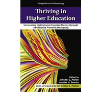 Thriving in Higher Education : Uncovering Institutional Counter-Stories through Abolitionist Feminist Mentoring
