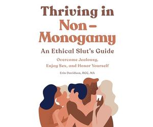 Thriving in Non-Monogamy an Ethical Slut's Guide: Overcome Jealousy, Enjoy Sex, and Honor Yourself
