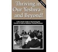 Thriving in Our Yeshiva - and Beyond!: A Ben Torah's Guide to Maximizing His Growth in Yeshivas Rabbeinu Yitzchak Elchanan