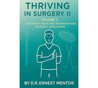 Thriving in Surgery II, Volume 1: Mastering the Acting Internship and Residency Application: 2