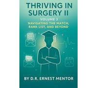Thriving in Surgery II, Volume 3: Navigating the Match, Rank List, and Beyond