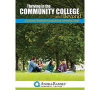 Thriving in the Community College and Beyond-A Customized Textbook for Anoka Ramsey Community College