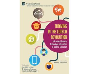 Thriving in the EdTech Revolution: A Practical Guide to Technology Integration in Teacher Education (Emerging Technologies in Education)