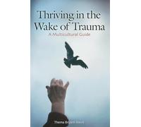 Thriving in the Wake of Trauma: A Multicultural Guide: 49 (International Contributions in Psychology)