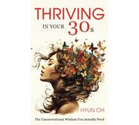 Thriving in your 30s: The unconventional wisdom you actually need