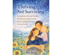 Thriving Not Surviving: Navigating Mental Health, Healing and Becoming in the Spaces of Early Motherhood