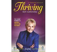 Thriving Not Surviving: The 5 Secret Pathways To Happiness, Success and Fulfilment