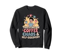 Thriving On Coffee Chaos & Self-Discovery - Quote Sweatshirt