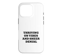 THRIVING ON VIBES AND SHEER DENIAL Case for iPhone 16 Pro