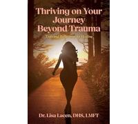 Thriving on Your Journey Beyond Trauma: Tools and Reflections for Healing