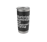 Thriving Surviving and Occasionally Crying - Stainless Steel Insulated Tumbler