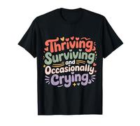 Thriving Surviving and Occasionally Crying |- T-Shirt
