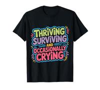 Thriving Surviving and Occasionally Crying |- T-Shirt
