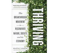 Thriving: The Breakthrough Movement to Regenerate Nature, Society, and the Economy