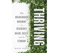 Thriving: The Breakthrough Movement to Regenerate Nature, Society, and the Economy