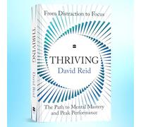 Thriving: The Path to Mental Mastery and Peak Performance