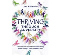 Thriving Through Adversity: A Journal to Support Mental Well-Being When Facing a Serious Health Crisis