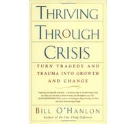 Thriving Through Crisis: Turn Tragedy and Trauma into Growth and Change